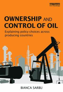 Hardcover Ownership and Control of Oil: Explaining Policy Choices across Producing Countries Book