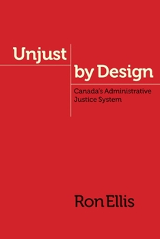 Paperback Unjust by Design: Canada's Administrative Justice System Book