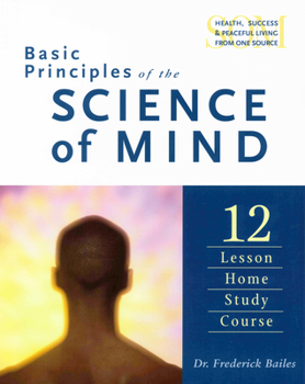 Paperback Basic Principles of the Science of Mind: Twelve Lesson Home Study Course Book