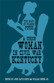 Paperback A Union Woman in Civil War Kentucky: The Diary of Frances Peter Book