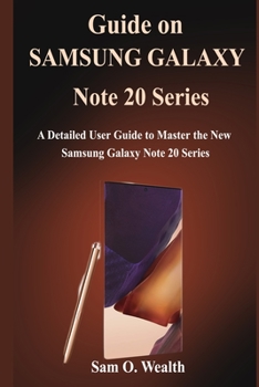 Paperback Guide on Samsung Galaxy Note 20 Series: A Detailed User Guide to Master the New Samsung Galaxy Note 20 Series Book