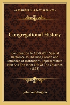 Paperback Congregational History: Continuation To 1850, With Special Reference To The Rise, Growth And Influence Of Institutions, Representative Men And Book