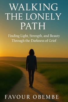 Paperback Walking the Lonely Path: Finding Light, Strength and Beauty Through the Darkness of Grief Book
