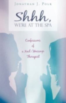 Paperback Shhh, We're at the Spa: Confessions of a Nail/Massage Therapist Book