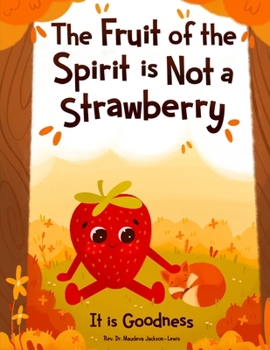 The Fruit of the Spirit is Not a Strawberry: It is Goodness