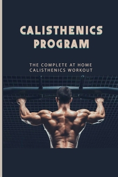 Paperback Calisthenics Program: The Complete At Home Calisthenics Workout: Beginner Calisthenics Workout Book