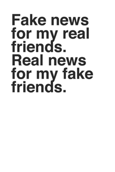 Fake News for My Real Friends Funny Cool Fake News 120 Page Notebook Lined Journal