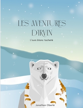 Paperback Les aventures d'Irvin: L'ours blanc tacheté [French] Book