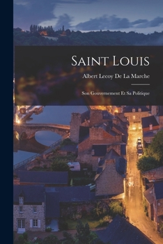 Paperback Saint Louis: Son Gouvernement Et Sa Politique [French] Book