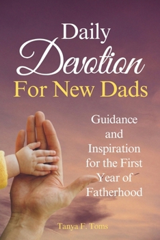 Paperback Daily Devotion For New Dads: Guidance and Inspiration for the First Year of Fatherhood Book