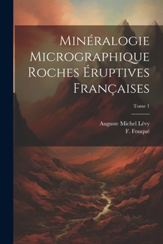 Paperback Minéralogie micrographique roches éruptives françaises; Tome 1 [French] Book