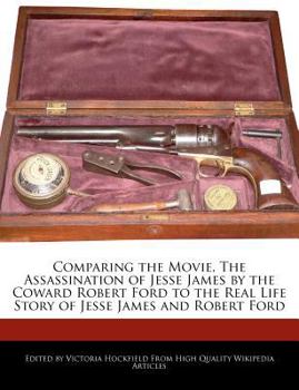 Paperback Comparing the Movie, the Assassination of Jesse James by the Coward Robert Ford to the Real Life Story of Jesse James and Robert Ford Book