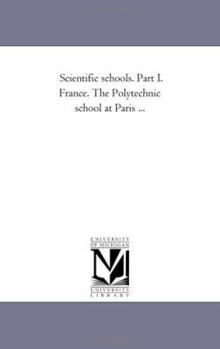 Paperback Scientific Schools. Part I. France. the Polytechnic School At Paris ... Book