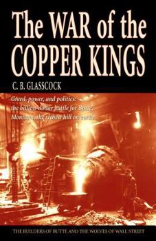 Paperback The War of the Copper Kings: Greed, Power, and Politics Book