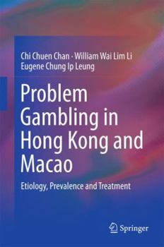 Hardcover Problem Gambling in Hong Kong and Macao: Etiology, Prevalence and Treatment Book