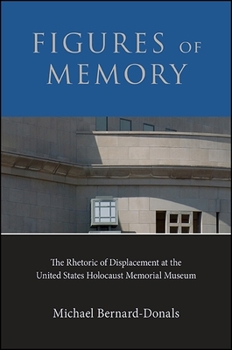 Hardcover Figures of Memory: The Rhetoric of Displacement at the United States Holocaust Memorial Museum Book