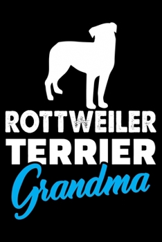 Rottweiler Terrier Grandma: Cute Rottweiler Dog Training Log, Great Accessories & Gift Idea for Rottweiler Trainer, Owner & Lover.Dog Trainer Log With An Inspirational Quote.