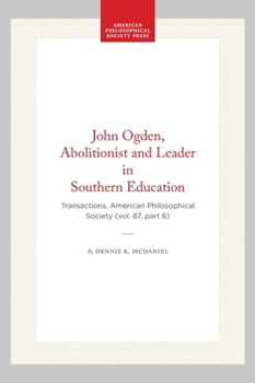 Hardcover John Ogden, Abolitionist and Leader in Southern Education: Transactions, American Philosophical Society (Vol. 87, Part 6) Book