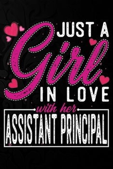 Paperback Just A Girl In Love With Her Assistant principal: Cute Valentine's day or anniversary notebook for a girl whose boyfriend or husband is an awesome Ass Book