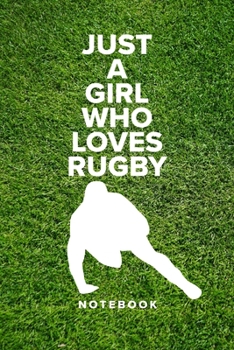 Just A Girl Who Loves Rugby - Notebook: Blank College Ruled Gift Journal