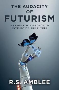 Paperback The Audacity of Futurism: A pragmatic approach to envisioning the future Book