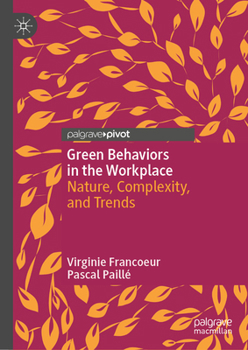 Hardcover Green Behaviors in the Workplace: Nature, Complexity, and Trends Book