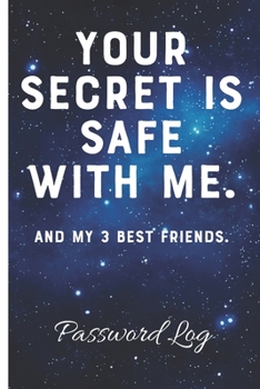 Paperback Your Secret Is Safe With Me. And My 3 Best Friends. Password Log: Forgotten Passwords Notebook - Different Accounts - Website Log In - Internet - Onli Book