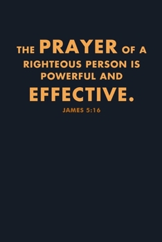 Paperback The Prayer Of A Righteous Person Is Powerful And Effective.: Inspiring Journal, College Ruled Book