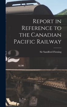 Hardcover Report in Reference to the Canadian Pacific Railway [microform] Book
