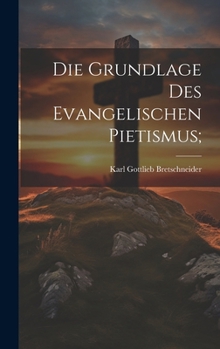 Hardcover Die grundlage des evangelischen pietismus; [German] Book