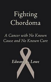 Paperback Fighting Chordoma: A Cancer with No Known Cause and No Known Cure Book