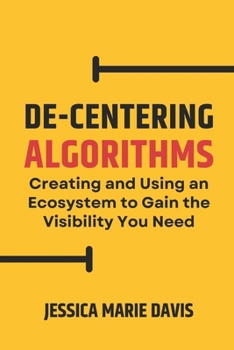 De-Centering Algorithms: Creating and Using an Ecosystem to Gain the Visibility You Need