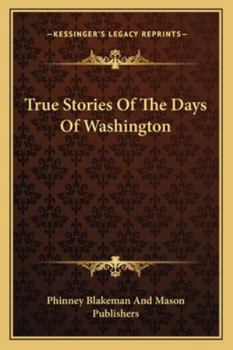 Paperback True Stories Of The Days Of Washington Book