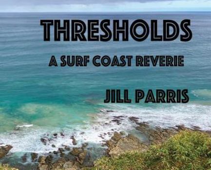 Hardcover Thresholds: A Surf Coast Reverie Book