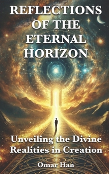 Paperback Reflections of the Eternal Horizon: Unveiling the Divine Realities in Creation Book