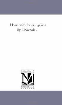 Hours with the Evangelists: Vol. 1