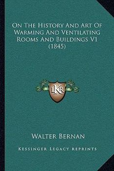 Paperback On The History And Art Of Warming And Ventilating Rooms And Buildings V1 (1845) Book