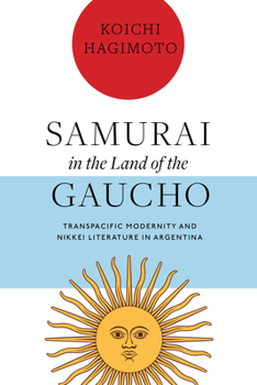 Paperback Samurai in the Land of the Gaucho: Transpacific Modernity and Nikkei Literature in Argentina Book