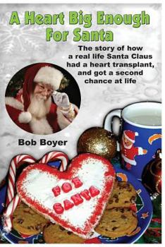 Paperback A heart big enough for Santa: A tale of a real Santa Claus and how he survived a heart transplant Book