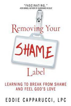 Paperback Removing Your Shame Label: Learning to Break From Shame and Feel God's Love Book