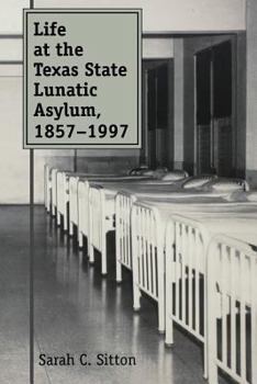 Paperback Life at the Texas State Lunatic Asylum, 1857-1997 Book