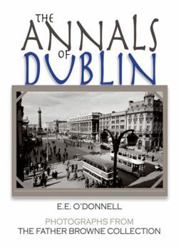 Hardcover The Annals of Dublin: Photographs from the Father Browne Collection Book