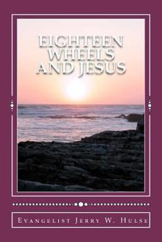 Paperback Eighteen Wheels And Jesus: Trucking For The Cross Book