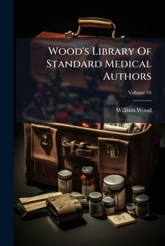 Paperback Wood's Library Of Standard Medical Authors; Volume 16 Book