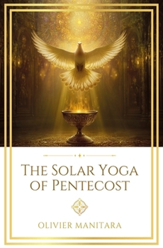The Solar Yoga of Pentecost: A Divine Initiation for Future Man (Essene Wisdom Series)