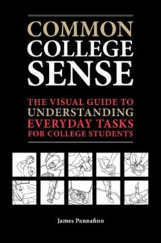 Paperback Common College Sense: The Visual Guide to Understanding Everyday Tasks for College Students Book