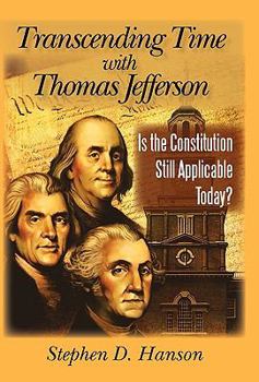 Hardcover Transcending Time with Thomas Jefferson: Is the Constitution Still Applicable Today? Book