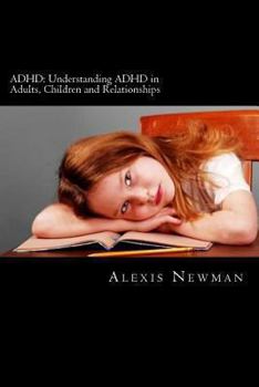 Paperback ADHD: Understanding ADHD in Adults, Children and Relationships: The Complete Guide on How To Cope with ADHD in Adults and Ki Book