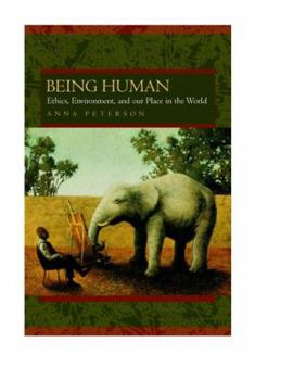 Hardcover Being Human: Ethics, Environment, and Our Place in the World Book