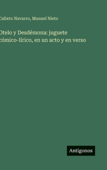 Hardcover Otelo y Desdémona: juguete cómico-lírico, en un acto y en verso [Spanish] Book